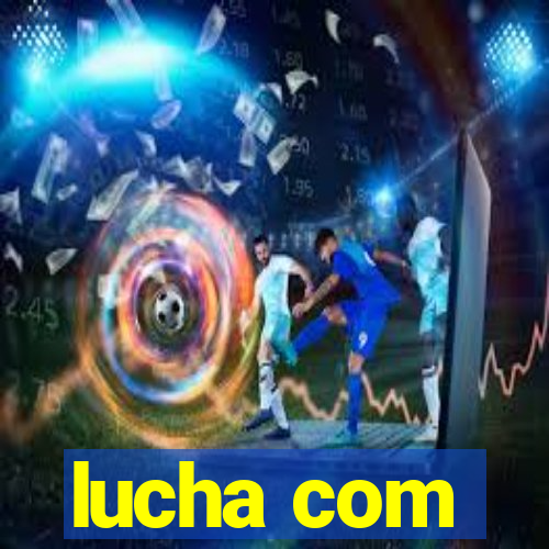 lucha com